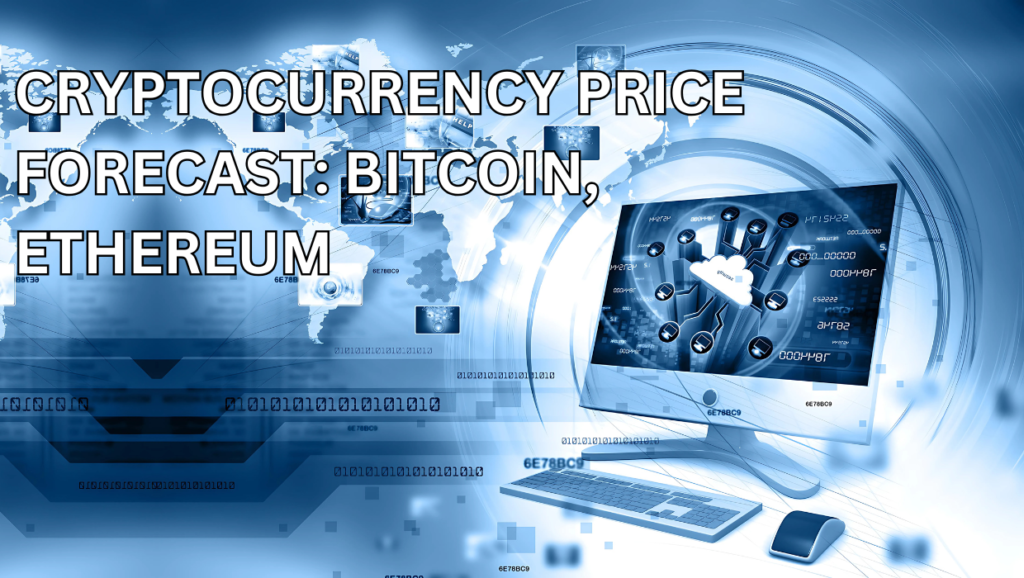 Cryptocurrency Price Forecast: Bitcoin, Ethereum